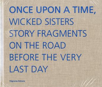 Couverture du livre « Once upon a time, wicked sisters story fragments on the road before the very last day » de Myriam Tirler et Olivia Creed aux éditions Filigranes