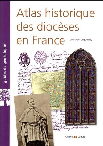 Couverture du livre « Atlas historique des dioceses en france » de Jean-Paul Duquesnoy aux éditions Archives Et Cultures