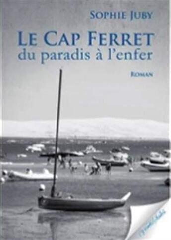 Couverture du livre « Le Cap Ferret ; du paradis à l'enfer » de Sophie Juby aux éditions Vents Sales