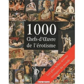 Couverture du livre « Les 1000 ; Chefs-D'Oeuvre De L'Erotisme » de  aux éditions Terres Editions