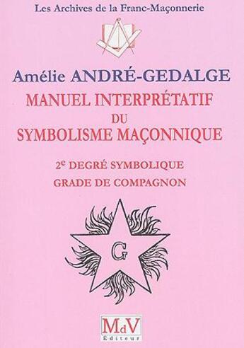 Couverture du livre « Manuel interprétatif du symbolisme maçonnique ; 1er degré symbolique, grade de Compagnon » de Amelie Andre-Gedalge aux éditions Maison De Vie