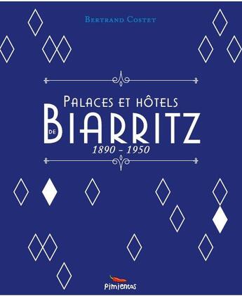 Couverture du livre « Palaces et hôtels de Biarritz, 1890-1950 » de Bertrand Costet aux éditions Pimientos