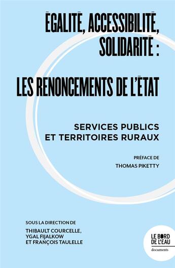 Couverture du livre « Égalité, accessibilité, solidarité : Les renoncements de l'Etat, services publics et territoire ruraux » de Ygal Fijalkow et Thibault Courcelle et Francois Taulelle aux éditions Bord De L'eau