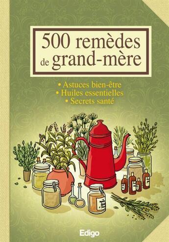 Couverture du livre « 500 remèdes de grand-mère » de Collectif Edigo aux éditions Edigo