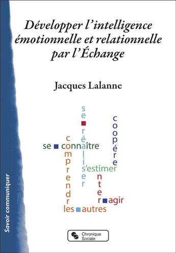 Couverture du livre « Développer l'intelligence émotionnelle et relationnelle par l'échange : guide de l'animateur » de Jacques Lalanne aux éditions Chronique Sociale