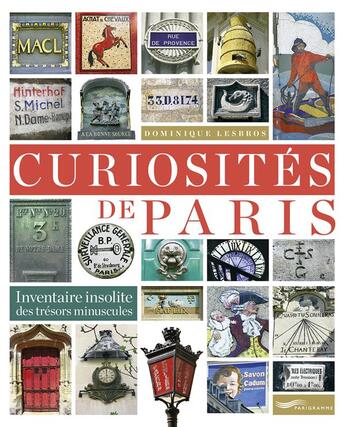 Couverture du livre « Curiosites de paris - inventaire insolite des tresors minuscules » de Dominique Lesbros aux éditions Parigramme