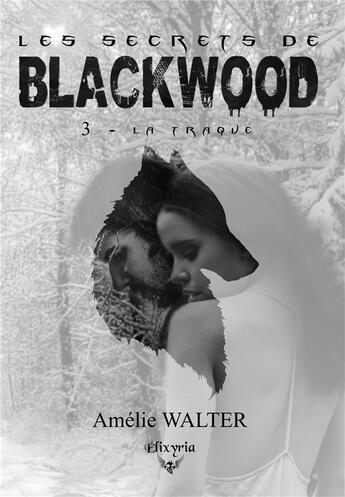 Couverture du livre « Les secrets de Blackwood - 3 - La traque » de Amelie Walter aux éditions Elixyria