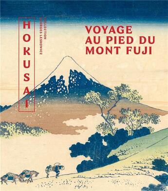 Couverture du livre « Hokusaï, voyage au pied du Mont Fuji : chefs-d'oeuvre de la collection Leskowicz » de Brigitte Koyama-Richard et Laure Dalon et Adrien Bossard et Coralie Castel et Manuel Moscatiello et Jules Ogier aux éditions In Fine