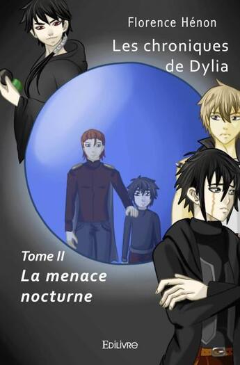 Couverture du livre « Les chroniques de dylia - ii - la menace nocturne » de Florence Henon aux éditions Edilivre