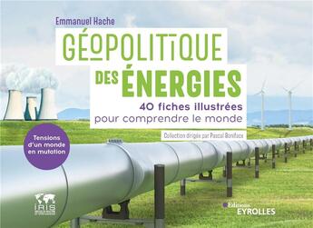 Couverture du livre « Géopolitique des énergies, tensions d'un monde en mutation » de Emmanuel Hache aux éditions Eyrolles