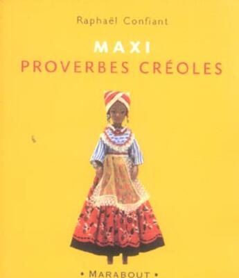 Couverture du livre « Maxi Proverbes Creoles » de Raphaël Confiant aux éditions Marabout