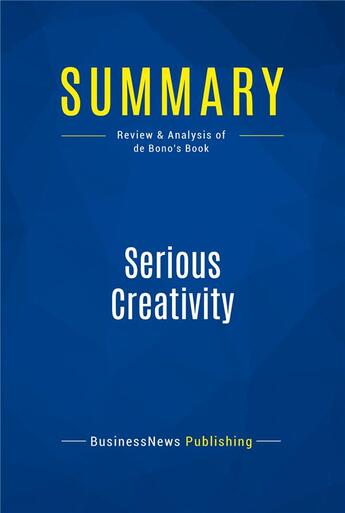 Couverture du livre « Summary : serious creativity (review and analysis of de Bono's book)) » de  aux éditions Business Book Summaries