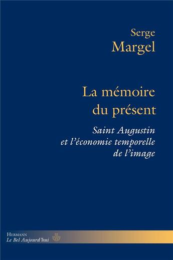 Couverture du livre « La memoire du present - saint augustin et l'economie temporelle de l'image » de Serge Margel aux éditions Hermann