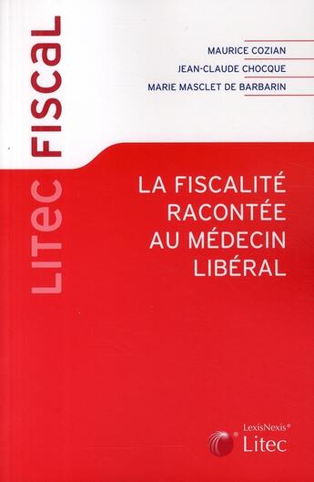 Couverture du livre « La fiscalité racontée au médecin libéral » de Cozian/Chocque/ aux éditions Lexisnexis