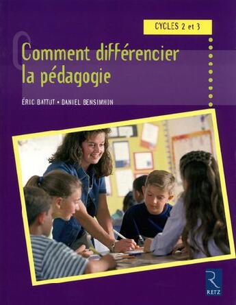 Couverture du livre « Comment différencier la pédagogie ; cycles 2 et 3 » de Battut/Bensimhon aux éditions Retz