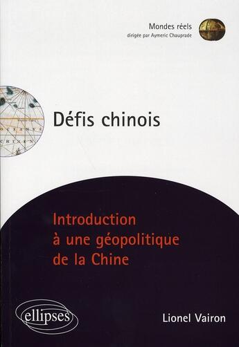 Couverture du livre « Défis chinois ; introduction à une géopolitique de la chine » de Lionel Vairon aux éditions Ellipses