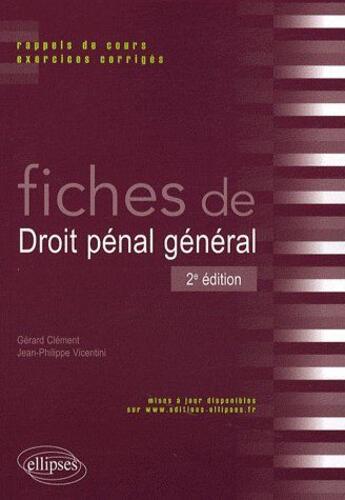 Couverture du livre « Fiches de droit pénal général ; rappels cours & exercices corrigés (2e édition) » de Clement Vicentini aux éditions Ellipses