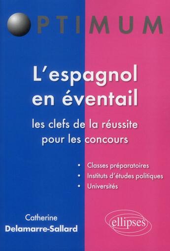 Couverture du livre « L'espagnol en éventail ; les clefs de la réussite pour les concours » de Catherine Delamarre-Sallard aux éditions Ellipses