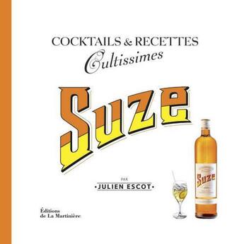 Couverture du livre « Suze ; cocktails et recettes cultissimes » de Julien Escot aux éditions La Martiniere