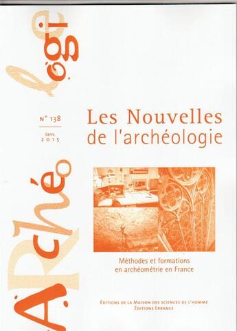 Couverture du livre « Les Les Nouvelles de l'archéologie, n° 138/janvier 2015 : Méthodes et formations en archéométrie en France » de Philippe Dillmann aux éditions Maison Des Sciences De L'homme