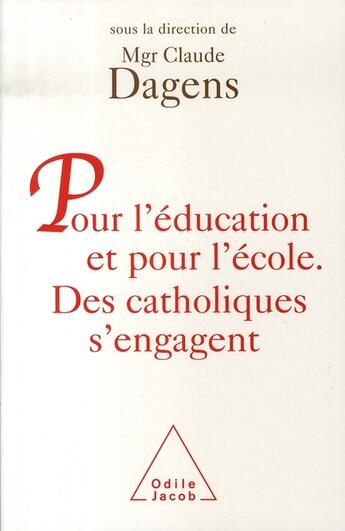 Couverture du livre « Pour l'éducation et pour l'école. des catholiques s'engagent » de Claude Dagens aux éditions Odile Jacob