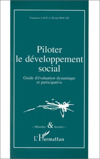 Couverture du livre « PILOTER LE DÉVELOPPEMENT SOCIAL : Guide d'évaluation dynamique et participative » de Françoise F. Laot et Michel Rouah aux éditions L'harmattan