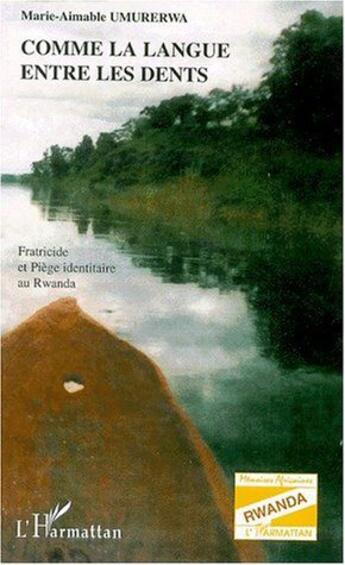 Couverture du livre « Comme la langue entre les dents ; fratricide et piège identitaire au Rwanda » de Marie-Aimable Umurerwa aux éditions L'harmattan