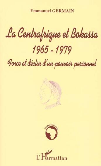 Couverture du livre « La centrafrique et bokassa 1965-1979 » de Emmanuel Germain aux éditions L'harmattan