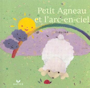 Couverture du livre « Petit Agneau Et L'Arc-En-Ciel » de Coby Hol aux éditions Hatier