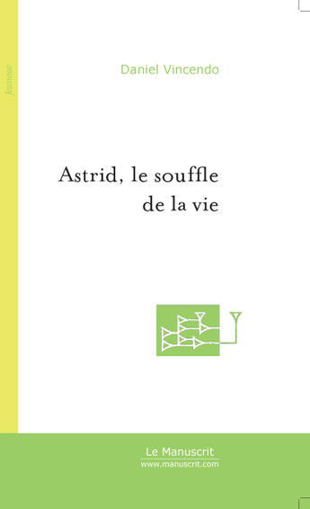 Couverture du livre « Astrid, Le Souffle De La Vie » de Daniel Vincendo aux éditions Le Manuscrit