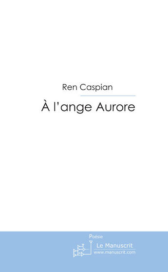 Couverture du livre « À l'ange Aurore » de Caspian-R aux éditions Le Manuscrit