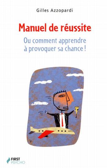 Couverture du livre « Manuel de réussite ; ou comment apprendre à provoquer sa chance ! » de Gilles Azzopardi aux éditions First