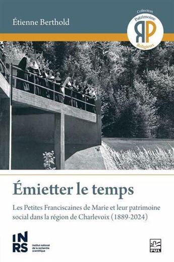 Couverture du livre « Emietter le temps. les petites franciscaines de marie et leur » de Etienne Berthold aux éditions Presses De L'universite De Laval