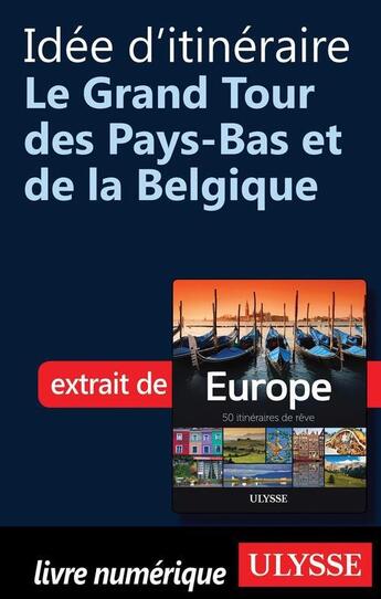 Couverture du livre « Idée d'itinéraire ; le Grand Tour des Pays-Bas et de la Belgique » de  aux éditions Ulysse