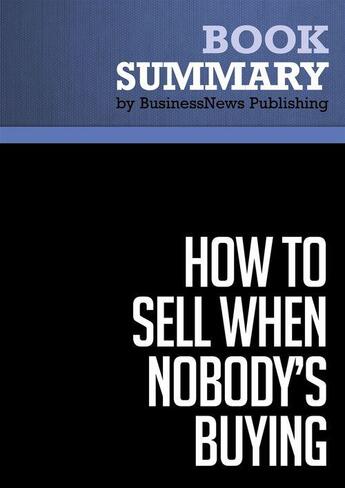 Couverture du livre « Summary : how to sell when nobody's buying (review and analysis of Lakhani's book) » de Businessnews Publish aux éditions Business Book Summaries