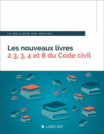 Couverture du livre « Les nouveaux livres 2.3, 3, 4 et 8 du code civil » de Celine Helas aux éditions Larcier