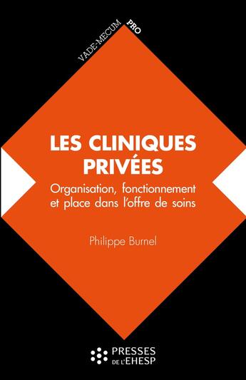 Couverture du livre « Les cliniques privées : Organisation, fonctionnement et place dans l'offre de soins » de Philippe Burnel aux éditions Ehesp