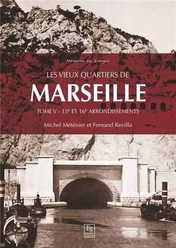 Couverture du livre « Les vieux quartiers de Marseille t.4 ; 15e et 16e arrondissements » de Michel Metenier et Fernand Revilla aux éditions Editions Sutton