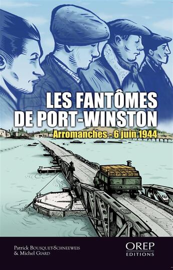 Couverture du livre « Les fantômes de Port-Winston ; Arromanches - 6 juin 1944 » de Patrick Bouquet-Schneeweis et Michel Giard aux éditions Orep