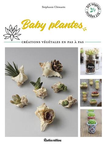 Couverture du livre « Baby plantes ; créations végétales en pas à pas » de Stephanie Clemares aux éditions Rustica