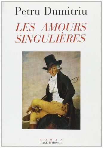 Couverture du livre « Amours Singulieres » de Petru Dumitriu aux éditions L'age D'homme