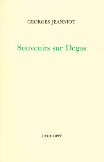 Couverture du livre « Souvenirs sur Degas » de Jeanniot Georges aux éditions L'echoppe