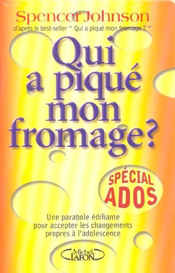 Couverture du livre « Qui a pique mon fromage ? special ados une parabole edifiante accpeter changements propres adolescen » de Spencer Johnson aux éditions Michel Lafon