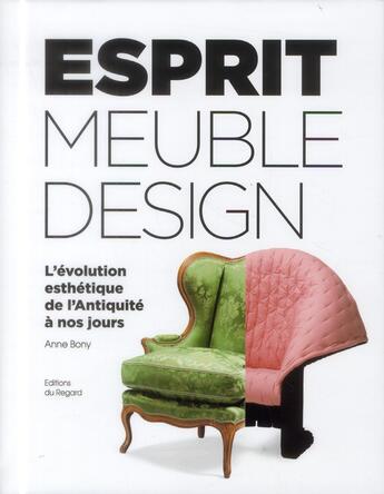 Couverture du livre « Esprit du meuble et du design ; l'évolution esthétique de l'Antiquité à nos jours » de Anne Bony aux éditions Le Regard