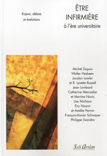 Couverture du livre « Être infirmière à l'ère universitaire ; enjeux, débats et évolutions » de Michel Dupuis et Walter Hesbeen aux éditions Seli Arslan