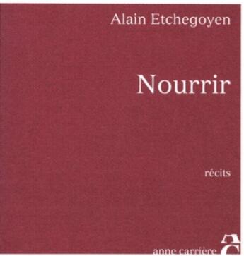 Couverture du livre « Nourrir » de Alain Etchegoyen aux éditions Anne Carriere