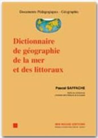 Couverture du livre « Dictionnaire de geographie de la mer et des littoraux » de Pascal Saffache aux éditions Ibis Rouge