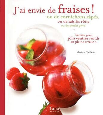 Couverture du livre « J'ai envie de fraises ou de cornichons rapés ; ou de salsifis rôtis, ou de poulet givré » de Cailleret/Schaff aux éditions Tana