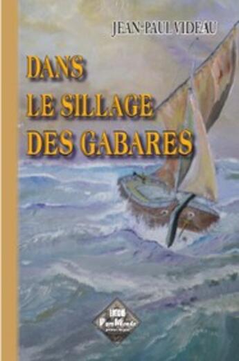 Couverture du livre « Dans le sillage des Gabares » de Jean-Paul Videau aux éditions Editions Des Regionalismes