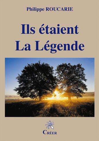 Couverture du livre « Ils étaient la légende » de Philippe Roucarie aux éditions Creer